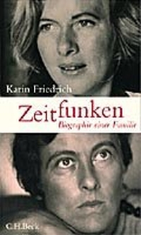 Cover: Karin Friedrich. Zeitfunken - Biografie einer Familie. C.H. Beck Verlag, München, 2000.