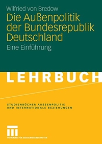 Buchcover: Wilfried von Bredow. Die Außenpolitik der Bundesrepublik Deutschland - Eine Einführung. VS Verlag für Sozialwissenschaften, Wiesbaden, 2006.