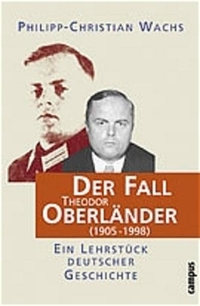 Buchcover: Philipp-Christian Wachs. Der Fall Theodor Oberländer (1905 - 1998) - Ein Lehrstück deutscher Geschichte. Campus Verlag, Frankfurt am Main, 2000.