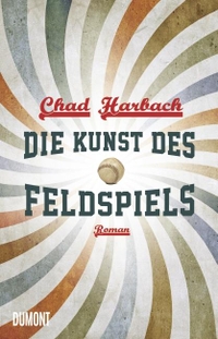 Buchcover: Chad Harbach. Die Kunst des Feldspiels - Roman. DuMont Verlag, Köln, 2012.