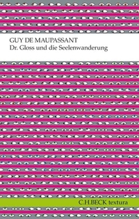 Buchcover: Guy de Maupassant. Dr. Gloss und die Seelenwanderung - Erzählungen. C.H. Beck Verlag, München, 2012.