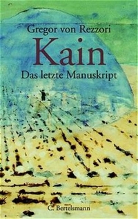 Buchcover: Gregor von Rezzori. Kain - Das letzte Manuskript. Roman. C. Bertelsmann Verlag, München, 2001.