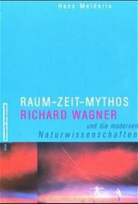 Buchcover: Hans Melderis. Raum - Zeit - Mythos - Richard Wagner und die modernen Naturwissenschaften. Mit CD. Europäische Verlagsanstalt, Hamburg, 2001.