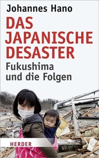 Buchcover: Johannes Hano. Das japanische Desaster - Fukushima und die Folgen. Herder Institut, Freiburg, 2011.