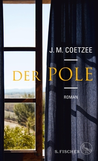 Buchcover: J. M. Coetzee. Der Pole - Roman. S. Fischer Verlag, Frankfurt am Main, 2023.