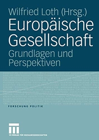 Buchcover: Wilfried Loth (Hg.). Europäische Gesellschaft - Grundlagen und Perspektiven. VS Verlag für Sozialwissenschaften, Wiesbaden, 2005.