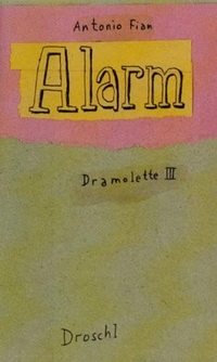 Cover: Antonio Fian. Alarm - Dramolette III.. Droschl Verlag, Graz, 2002.