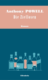 Buchcover: Anthony Powell. Die Ziellosen - Roman. Elfenbein Verlag, Berlin, 2020.