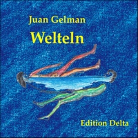 Buchcover: Juan Gelman. Welteln / Mundar - Gedichte / Poemas 2004-2007. Edition Delta, Stuttgart, 2010.