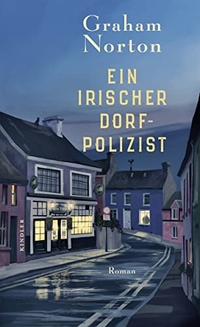 Buchcover: Graham Norton. Ein irischer Dorfpolizist - Roman. Kindler Verlag, Reinbek, 2017.