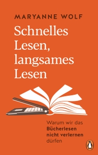 Buchcover: Maryanne Wolf. Schnelles Lesen, langsames Lesen - Warum wir das Bücherlesen nicht verlernen dürfen. Penguin Verlag, München, 2019.