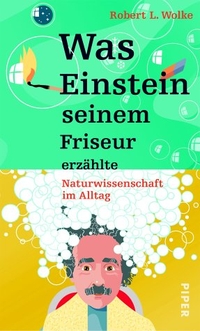 Buchcover: Robert L. Wolke. Was Einstein seinem Friseur erzählte - Naturwissenschaft im Alltag. Piper Verlag, München, 2001.