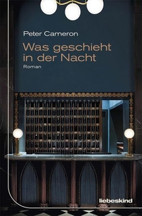 Buchcover: Peter Cameron. Was geschieht in der Nacht - Roman. Liebeskind Verlagsbuchhandlung, München, 2022.