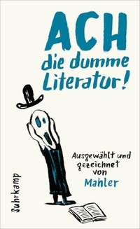 Nicolas Mahler. Ach die dumme Literatur! - Ausgewählt und gezeichnet von Mahler. Suhrkamp Verlag, Berlin, 2026.