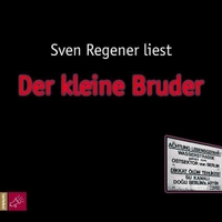 Buchcover: Sven Regener. Der kleine Bruder - 5 CDs. Gelesen vom Autor. tacheles!/RoofMusic, Bochum, 2008.