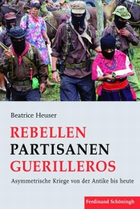 Cover: Beatrice Heuser. Rebellen - Partisanen - Guerilleros - Asymmetrische Kriege von der Antike bis heute. Ferdinand Schöningh Verlag, Paderborn, 2013.