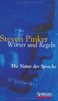 Buchcover: Steven Pinker. Wörter und Regeln - Die Natur der Sprache. Spektrum Akademischer Verlag, Heidelberg, 2000.