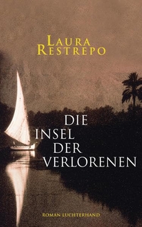 Buchcover: Laura Restrepo. Die Insel der Verlorenen - Roman. Luchterhand Literaturverlag, München, 2011.
