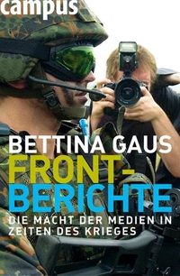 Buchcover: Bettina Gaus. Frontberichte - Die Macht der Medien in Zeiten des Krieges.. Campus Verlag, Frankfurt am Main, 2004.