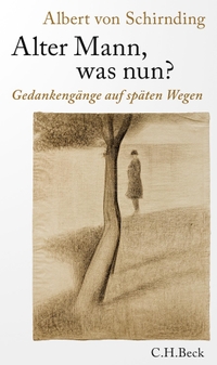 Albert von Schirnding. Alter Mann, was nun? - Gedankengänge auf späten Wegen. C.H. Beck Verlag, München, 2023.