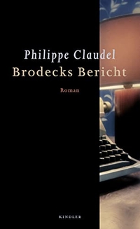 Buchcover: Philippe Claudel. Brodecks Bericht - Roman. Kindler Verlag, Reinbek, 2009.