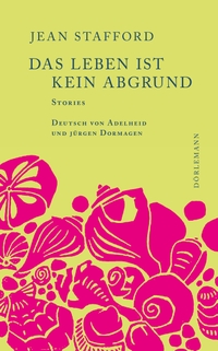 Buchcover: Jean Stafford. Das Leben ist kein Abgrund - Stories. Dörlemann Verlag, Zürich, 2022.