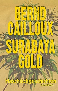 Buchcover: Bernd Cailloux. Surabaya Gold - Haschischgeschichten. Suhrkamp Verlag, Berlin, 2016.