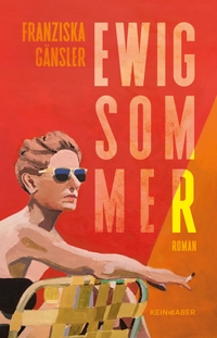 Cover: Franziska Gänsler. Ewig Sommer - Roman. Kein und Aber Verlag, Zürich, 2022.