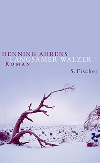 Buchcover: Henning Ahrens. Langsamer Walzer - Roman. S. Fischer Verlag, Frankfurt am Main, 2004.