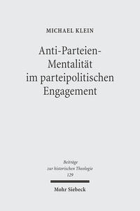 Buchcover: Michael Klein. Westdeutscher Protestantismus und politische Parteien - Anti-Parteien-Mentalität und partei-politisches Engagement von 1945 bis 1963. Mohr Siebeck Verlag, Tübingen, 2005.