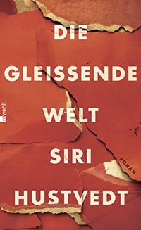 Buchcover: Siri Hustvedt. Die gleißende Welt - Roman. Rowohlt Verlag, Hamburg, 2015.