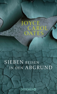Buchcover: Joyce Carol Oates. Sieben Reisen in den Abgrund - Stories. Droemer Knaur Verlag, München, 2019.