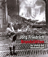Buchcover: Jörg Friedrich. Brandstätten - Der Anblick des Bombenkriegs. Propyläen Verlag, Berlin, 2003.