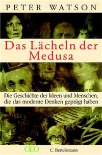 Cover: Peter Watson. Das Lächeln der Medusa - Die Geschichte der Ideen und Menschen, die das moderne Denken geprägt haben. C. Bertelsmann Verlag, München, 2001.