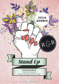 Buchcover: Julia Korbik. Stand up - Feminismus für Anfänger und Fortgeschrittene.. Rogner und Bernhard Verlag, Berlin, 2014.