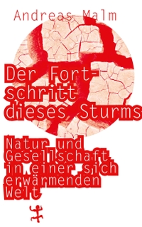 Buchcover: Andreas Malm. Der Fortschritt dieses Sturms - Natur und Gesellschaft in einer sich erwärmenden Welt. Matthes und Seitz Berlin, Berlin, 2021.
