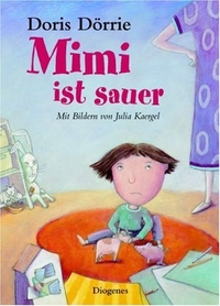 Buchcover: Doris Dörrie / Julia Kaergel. Mimi ist sauer - (Ab 5 Jahre). Diogenes Verlag, Zürich, 2004.