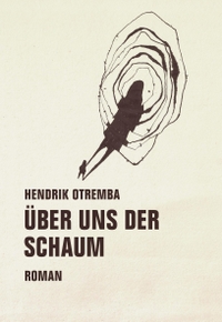 Cover: Hendrik Otremba. Über uns der Schaum - Roman. Verbrecher Verlag, Berlin, 2017.