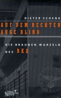 Buchcover: Dieter Schenk. Auf dem rechten Auge blind - Die braunen Wurzeln des BKA. Kiepenheuer und Witsch Verlag, Köln, 2001.
