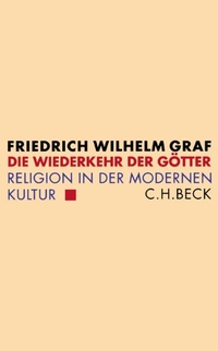 Buchcover: Friedrich Wilhelm Graf. Die Wiederkehr der Götter - Religion in der modernen Kultur. C.H. Beck Verlag, München, 2004.