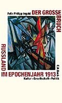 Buchcover: Felix Philipp Ingold. Der große Bruch - Russland im Epochenjahr 1913. Kultur, Gesellschaft, Politik. C.H. Beck Verlag, München, 2000.