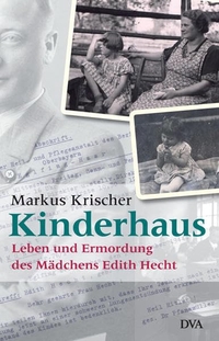 Buchcover: Markus Krischer. Kinderhaus - Leben und Ermordung des Mädchens Edith Hecht. Deutsche Verlags-Anstalt (DVA), München, 2006.