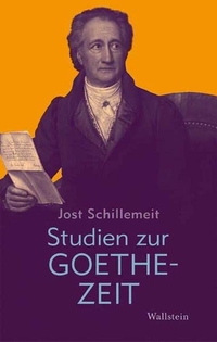 Cover: Jost Schillemeit. Studien zur Goethezeit. Wallstein Verlag, Göttingen, 2006.
