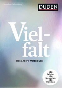 Buchcover: Sebastian Pertsch (Hg.). Vielfalt - Das andere Wörterbuch. 100 Wörter - 100 Menschen - 100 Beiträge. Dudenverlag, Mannheim, 2023.