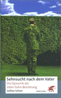 Buchcover: Lothar Schon. Sehnsucht nach dem Vater - Die Dynamik der Vater-Kind-Beziehung. Klett-Cotta Verlag, Stuttgart, 2000.
