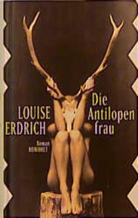 Buchcover: Louise Erdrich. Die Antilopenfrau - Roman. Rowohlt Verlag, Hamburg, 2000.