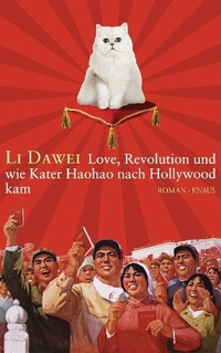 Buchcover: Li Dawei. Love, Revolution und wie Kater Haohao nach Hollywood kam - Roman. Albrecht Knaus Verlag, München, 2009.