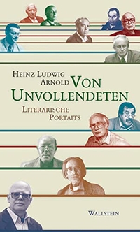 Buchcover: Heinz Ludwig Arnold. Von Unvollendeten - Literarische Porträts. Wallstein Verlag, Göttingen, 2005.