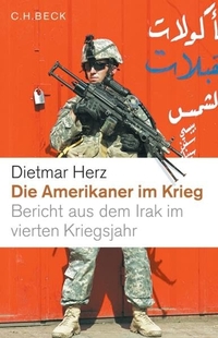 Buchcover: Dietmar Herz. Die Amerikaner im Krieg - Bericht aus dem Irak im vierten Kriegsjahr. C.H. Beck Verlag, München, 2007.