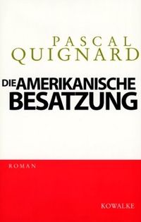 Cover: Pascal Quignard. Die amerikanische Besatzung - Roman. Kowalke und Co. Verlag, Berlin, 2000.
